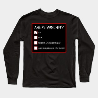 Are Ye Winchin? Aye. Scottish Questionnaire Long Sleeve T-Shirt